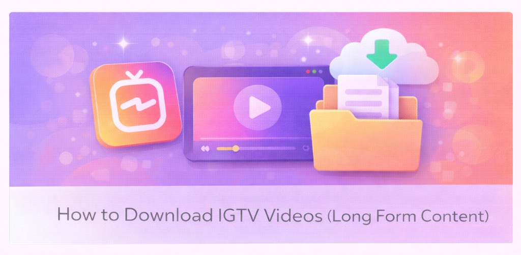 How to Download IGTV Videos (Long Form Content)